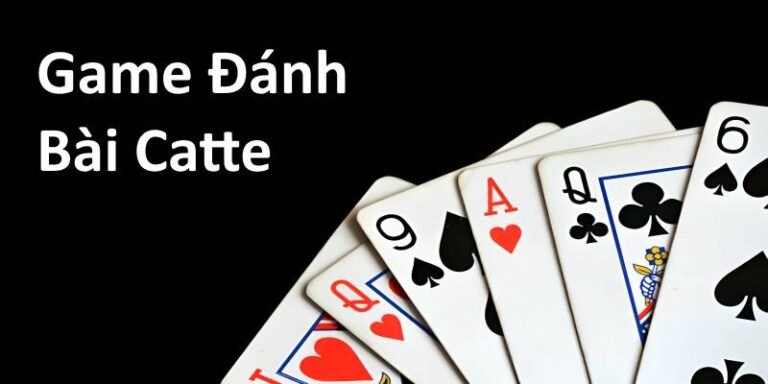 Hướng Dẫn Đánh Bài Catte - Bí Quyết Từ Cơ Bản Đến Nâng Cao