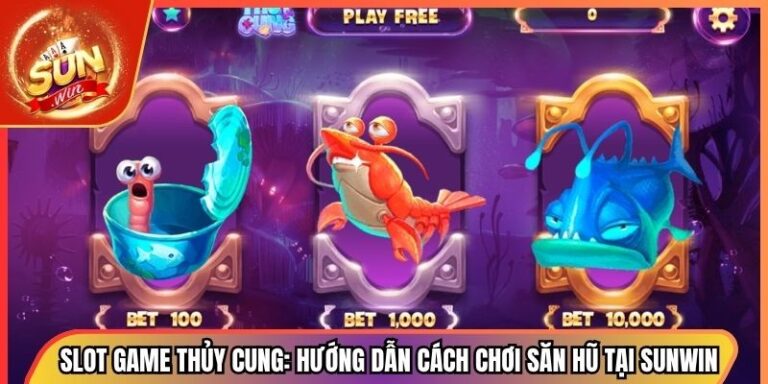 Slot Game Thủy Cung: Hướng Dẫn Cách Chơi Săn Hũ Tại Sunwin