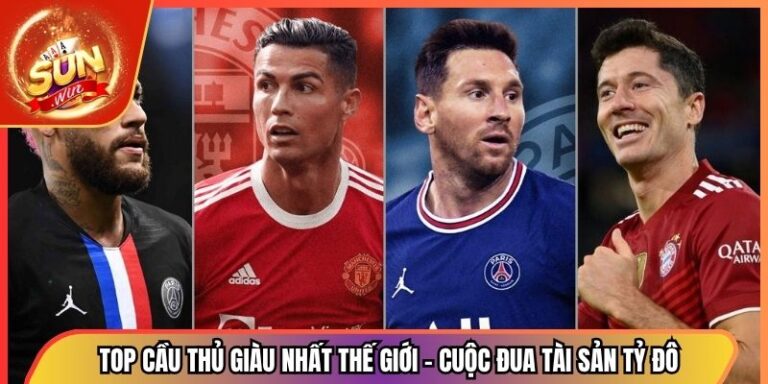 Top Cầu Thủ Giàu Nhất Thế Giới - Cuộc Đua Tài Sản Tỷ Đô